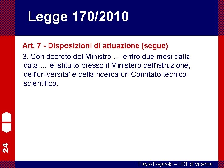 Legge 170/2010 24 Art. 7 - Disposizioni di attuazione (segue) 3. Con decreto del
