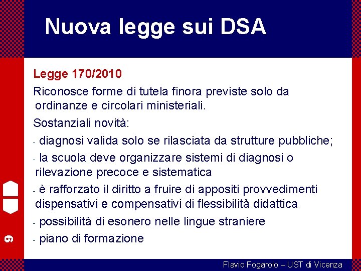 9 Nuova legge sui DSA Legge 170/2010 Riconosce forme di tutela finora previste solo