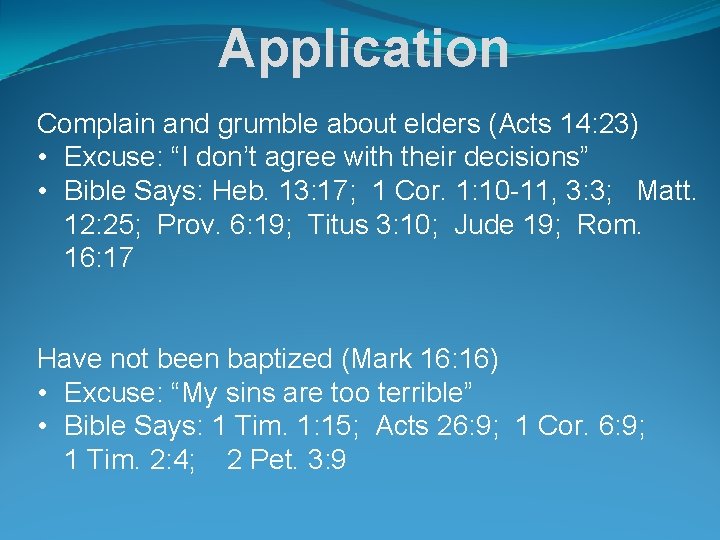 Application Complain and grumble about elders (Acts 14: 23) • Excuse: “I don’t agree