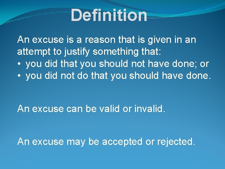 Definition An excuse is a reason that is given in an attempt to justify