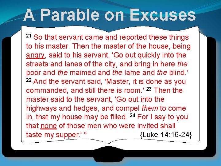 A Parable on Excuses 21 So that servant came and reported these things to