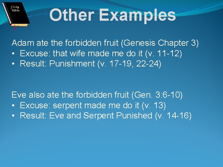 Other Examples Adam ate the forbidden fruit (Genesis Chapter 3) • Excuse: that wife