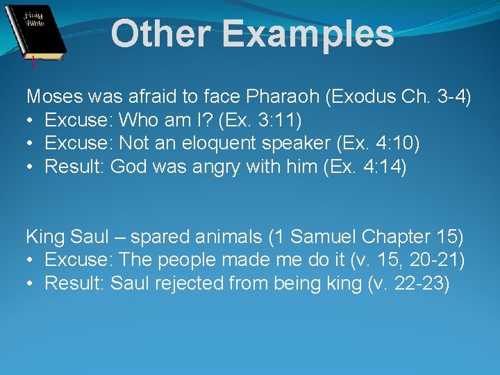 Other Examples Moses was afraid to face Pharaoh (Exodus Ch. 3 -4) • Excuse: