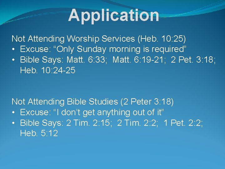 Application Not Attending Worship Services (Heb. 10: 25) • Excuse: “Only Sunday morning is