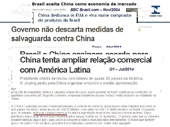 BBC Brasil. com – Nov/2004 O Globo – Abr/2009 Terra – Abr/2011 IG –