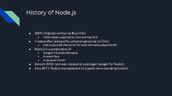 History of Node. js ● 2009: Originally written by Ryan Dahl ○ ● Created