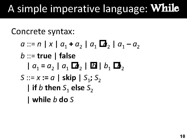 A simple imperative language: While Concrete syntax: a : : = n | x