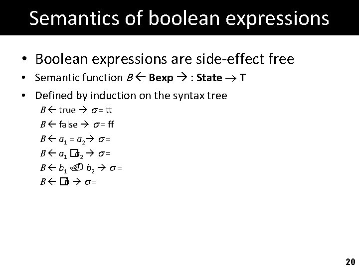 Semantics of boolean expressions • Boolean expressions are side-effect free • Semantic function B