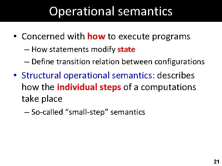 Operational semantics • Concerned with how to execute programs – How statements modify state