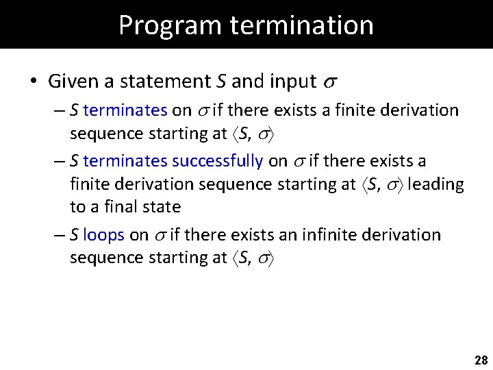 Program termination • Given a statement S and input – S terminates on if
