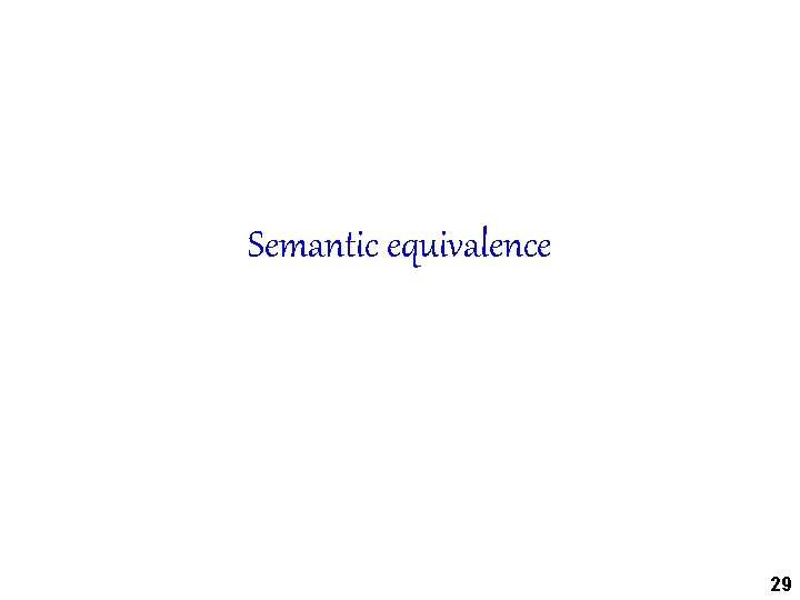 Semantic equivalence 29 