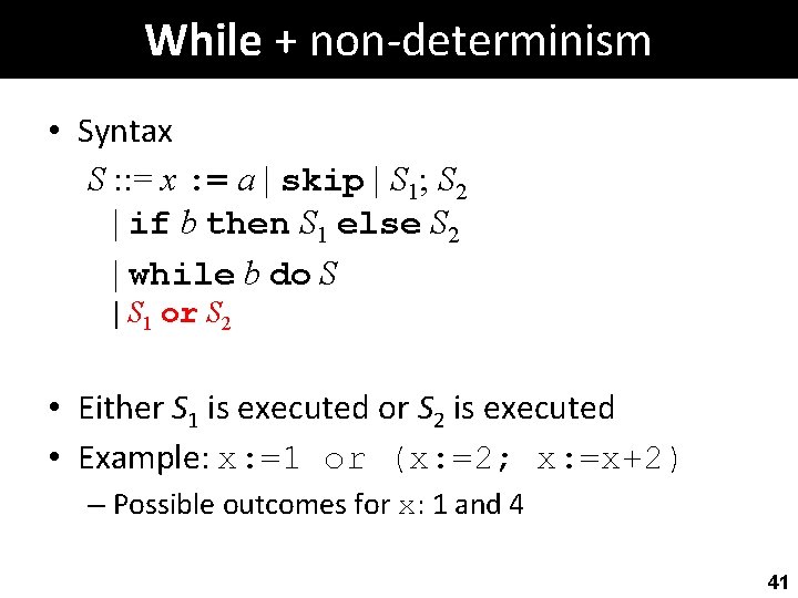 While + non-determinism • Syntax S : : = x : = a |