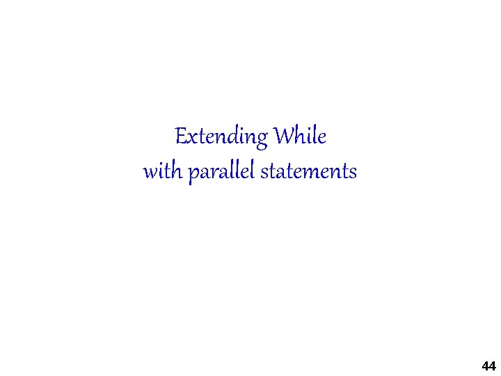 Extending While with parallel statements 44 