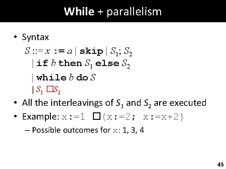 While + parallelism • Syntax S : : = x : = a |