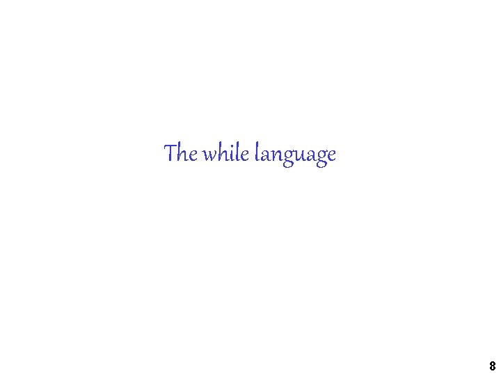The while language 8 