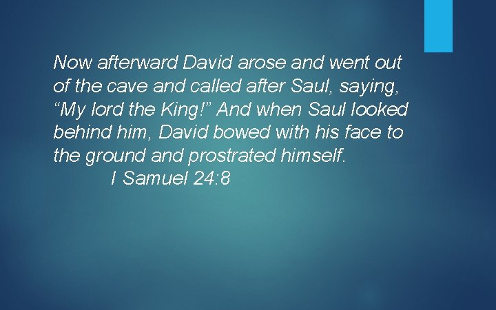 Now afterward David arose and went out of the cave and called after Saul,