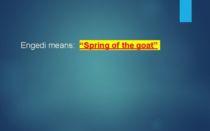 Engedi means: “Spring of the goat” 