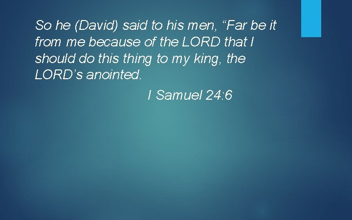 So he (David) said to his men, “Far be it from me because of