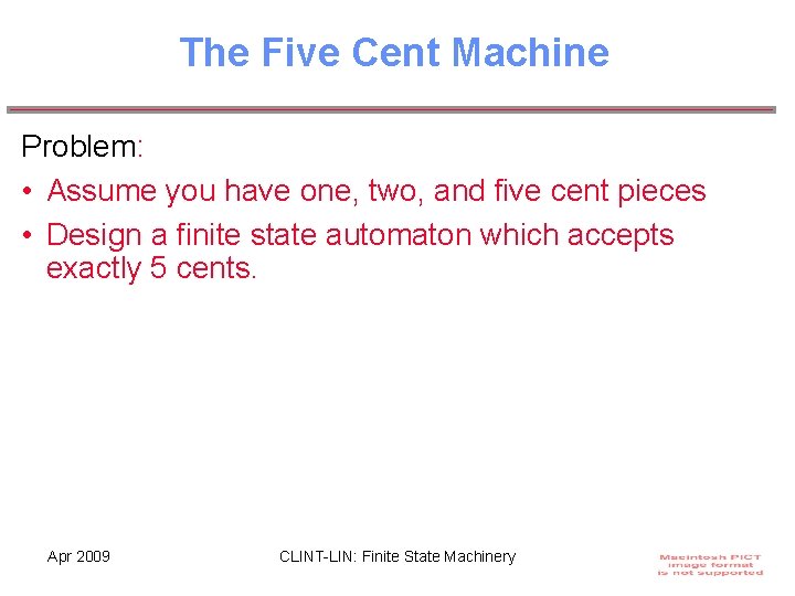 The Five Cent Machine Problem: • Assume you have one, two, and five cent