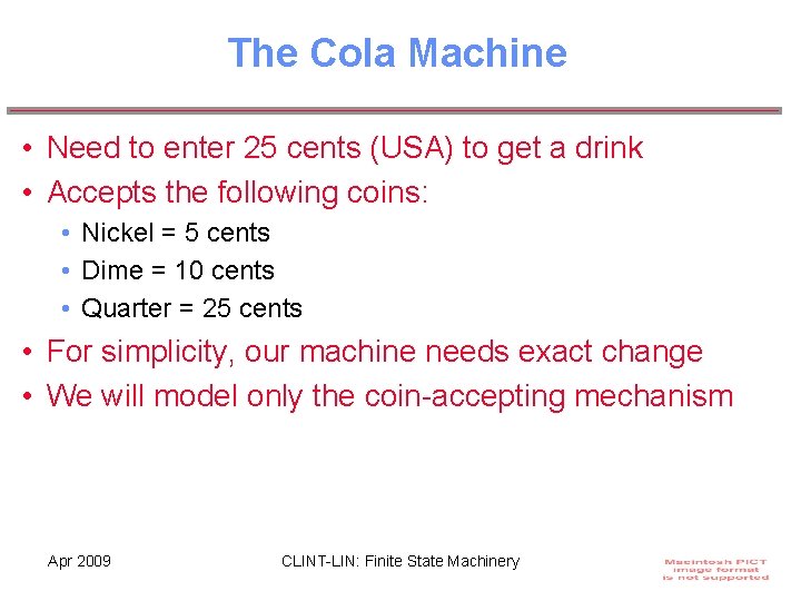 The Cola Machine • Need to enter 25 cents (USA) to get a drink