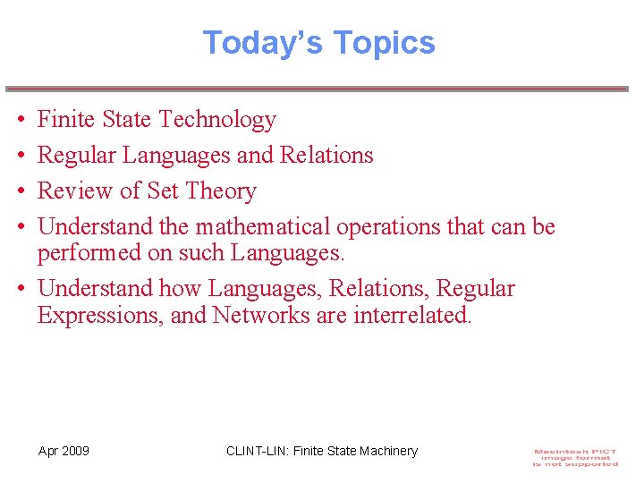 Today’s Topics • • Finite State Technology Regular Languages and Relations Review of Set