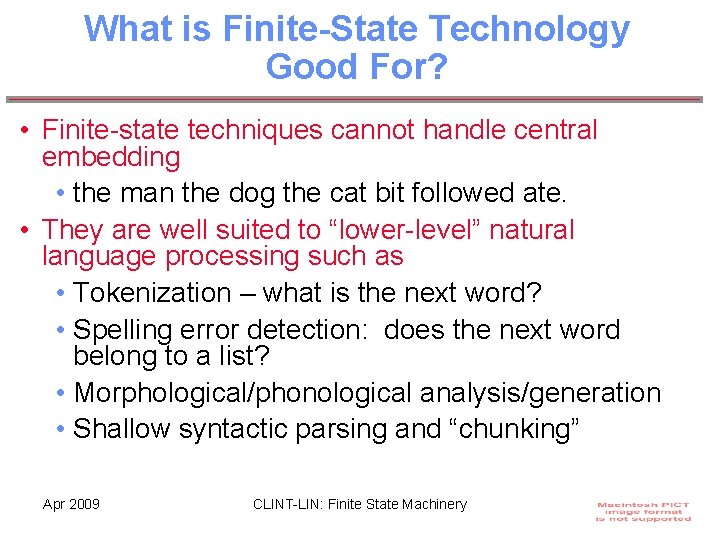 What is Finite-State Technology Good For? • Finite-state techniques cannot handle central embedding •
