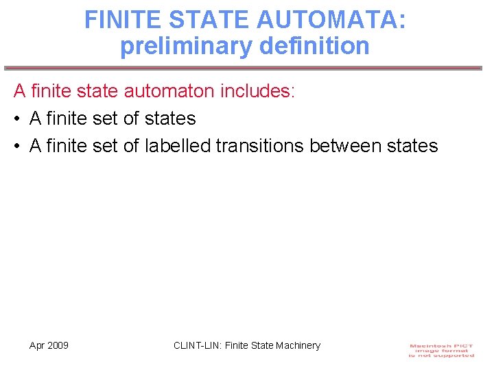 FINITE STATE AUTOMATA: preliminary definition A finite state automaton includes: • A finite set