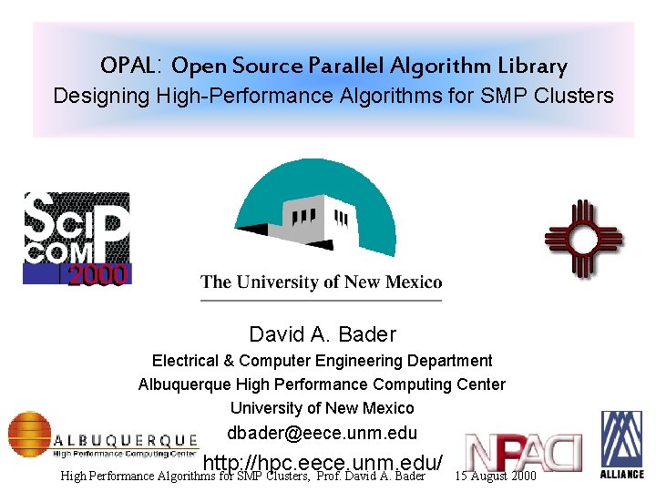 OPAL: Open Source Parallel Algorithm Library Designing High-Performance Algorithms for SMP Clusters David A.