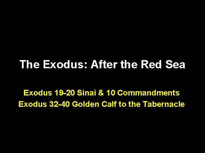 The Exodus: After the Red Sea Exodus 19 -20 Sinai & 10 Commandments Exodus