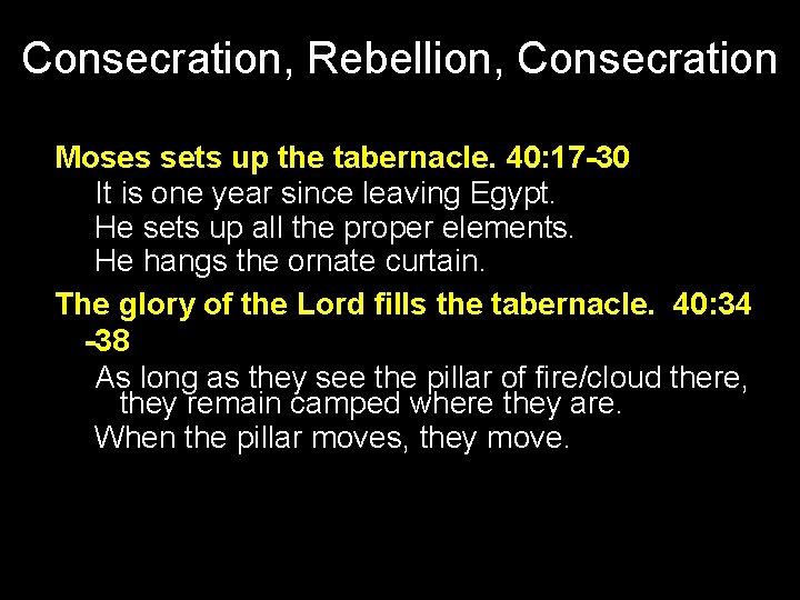 Consecration, Rebellion, Consecration Moses sets up the tabernacle. 40: 17 -30 It is one