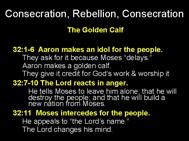 Consecration, Rebellion, Consecration The Golden Calf 32: 1 -6 Aaron makes an idol for