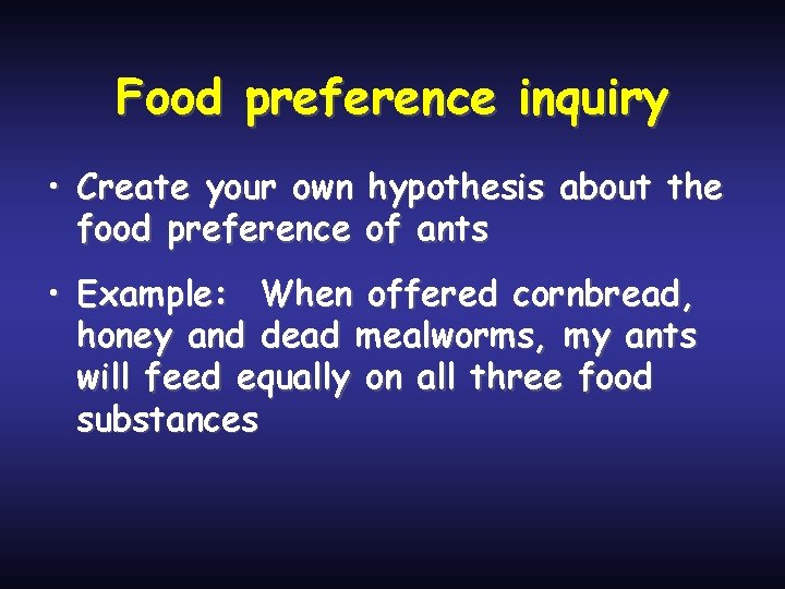 Food preference inquiry • Create your own hypothesis about the food preference of ants