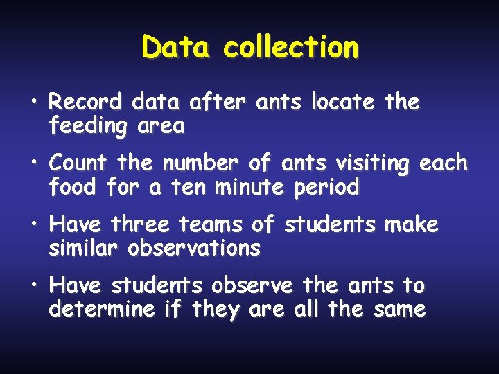 Data collection • Record data after ants locate the feeding area • Count the