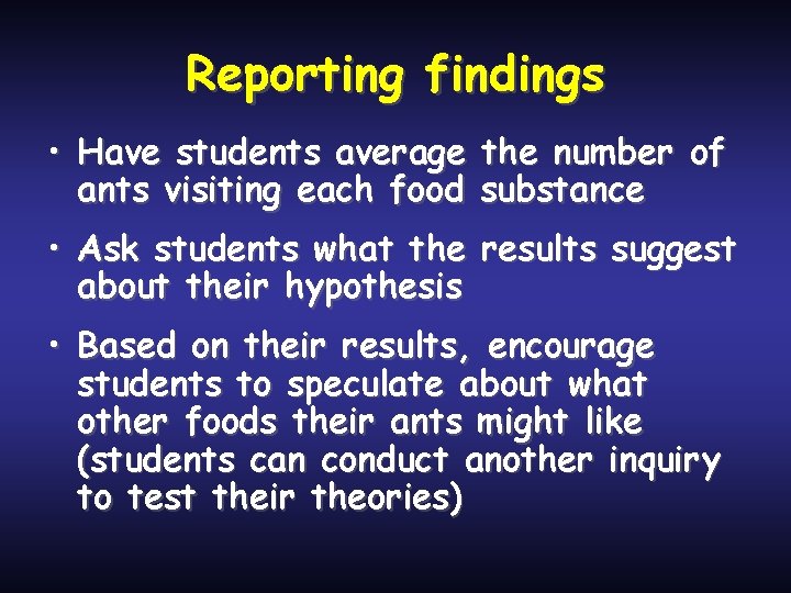 Reporting findings • Have students average the number of ants visiting each food substance