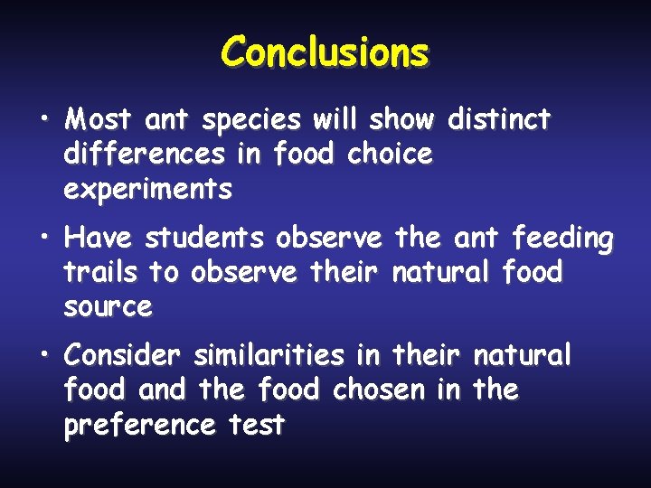 Conclusions • Most ant species will show distinct differences in food choice experiments •