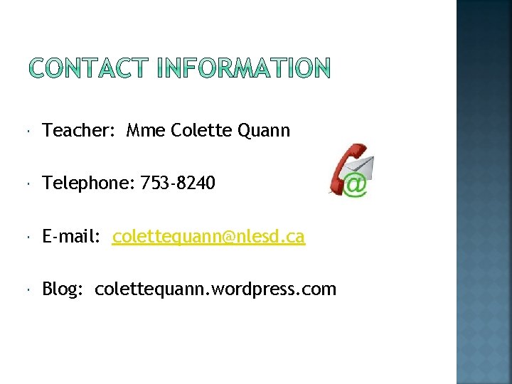  Teacher: Mme Colette Quann Telephone: 753 -8240 E-mail: colettequann@nlesd. ca Blog: colettequann. wordpress.