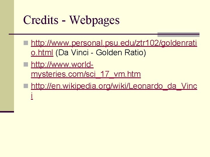 Credits - Webpages n http: //www. personal. psu. edu/ztr 102/goldenrati o. html (Da Vinci Credits - Webpages n http: //www. personal. psu. edu/ztr 102/goldenrati o. html (Da Vinci