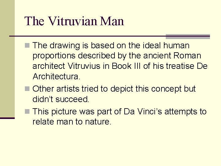 The Vitruvian Man n The drawing is based on the ideal human proportions described The Vitruvian Man n The drawing is based on the ideal human proportions described