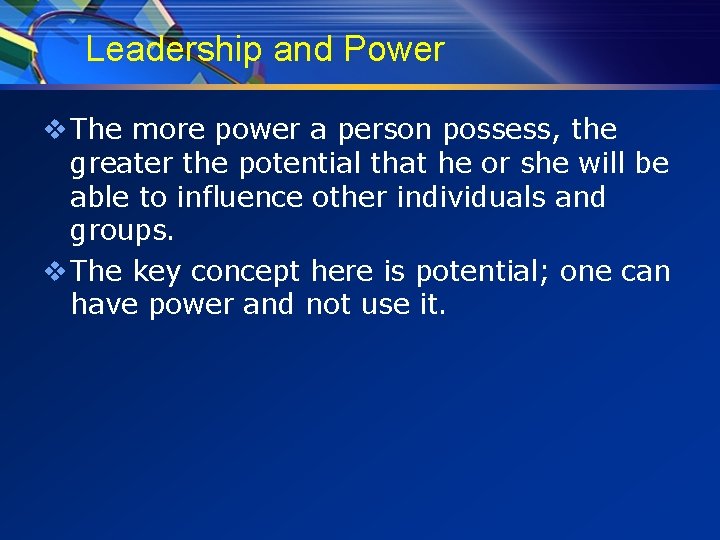 Leadership and Power v The more power a person possess, the greater the potential