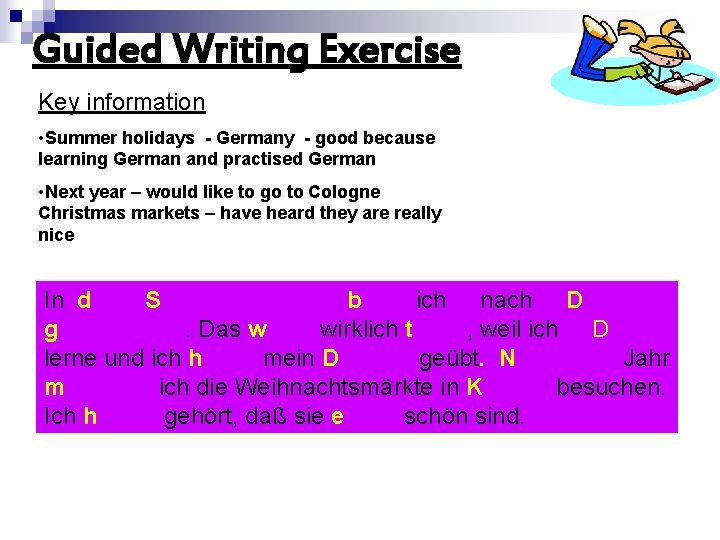 Guided Writing Exercise Key information • Summer holidays - Germany - good because learning