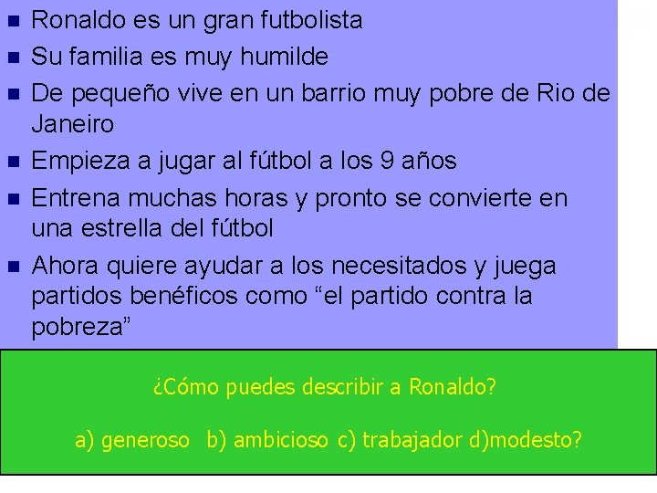 n n n Ronaldo es un gran futbolista Su familia es muy humilde De
