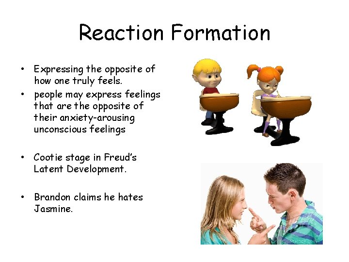 Reaction Formation • Expressing the opposite of how one truly feels. • people may