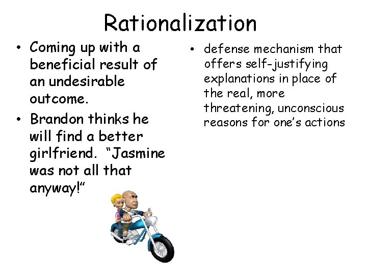 Rationalization • Coming up with a beneficial result of an undesirable outcome. • Brandon