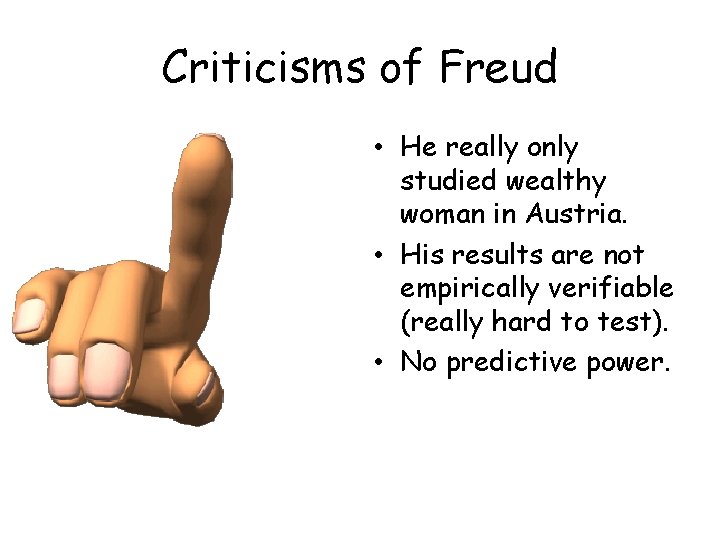 Criticisms of Freud • He really only studied wealthy woman in Austria. • His