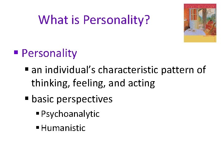 What is Personality? § Personality § an individual’s characteristic pattern of thinking, feeling, and