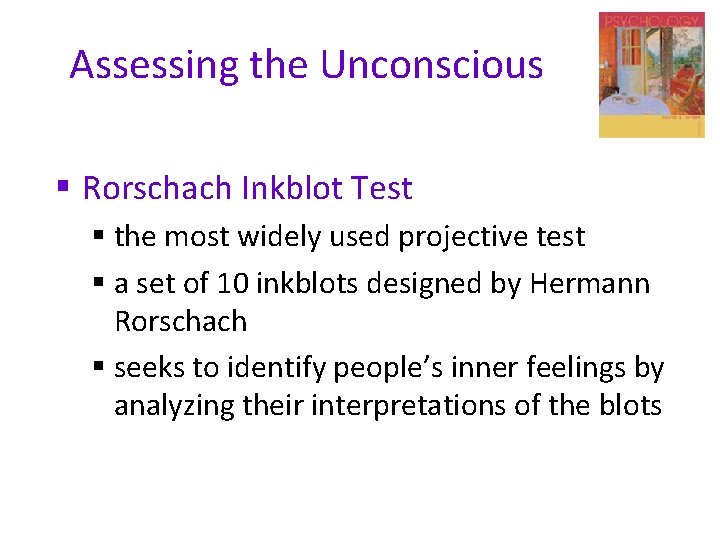 Assessing the Unconscious § Rorschach Inkblot Test § the most widely used projective test