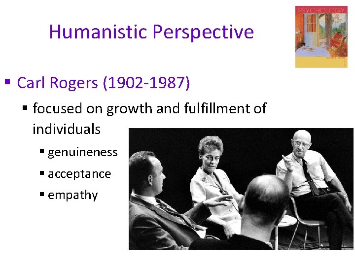 Humanistic Perspective § Carl Rogers (1902 -1987) § focused on growth and fulfillment of