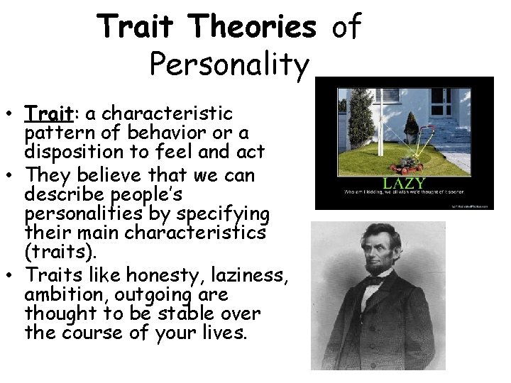 Trait Theories of Personality • Trait: a characteristic pattern of behavior or a disposition