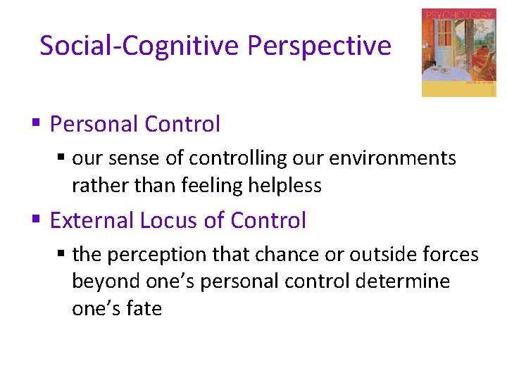 Social-Cognitive Perspective § Personal Control § our sense of controlling our environments rather than