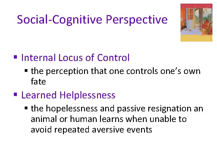 Social-Cognitive Perspective § Internal Locus of Control § the perception that one controls one’s